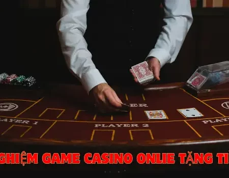 Trải nghiệm game casino online tặng tiền free